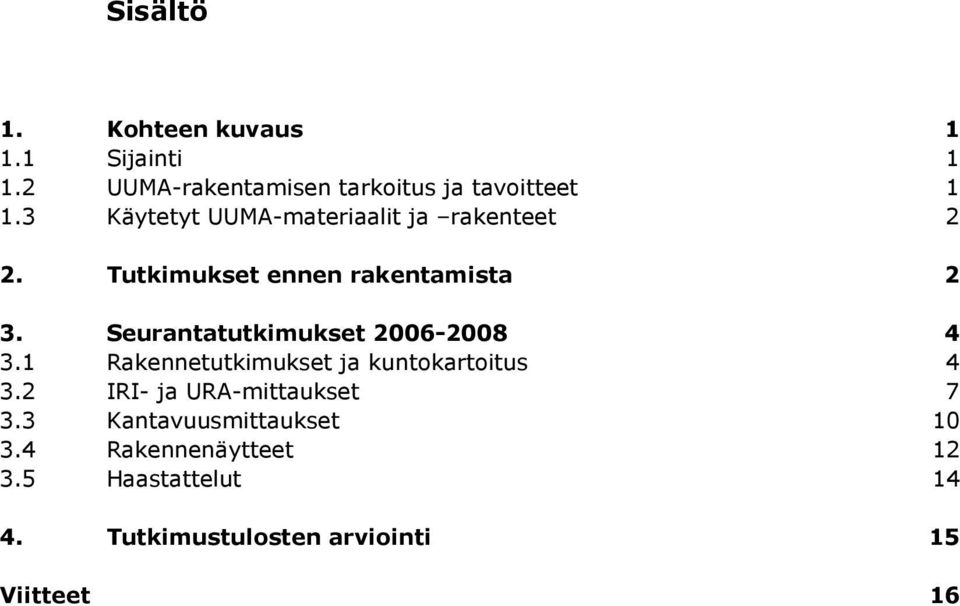 Seurantatutkimukset 2006-2008 3.1 Rakennetutkimukset ja kuntokartoitus 4 4 3.