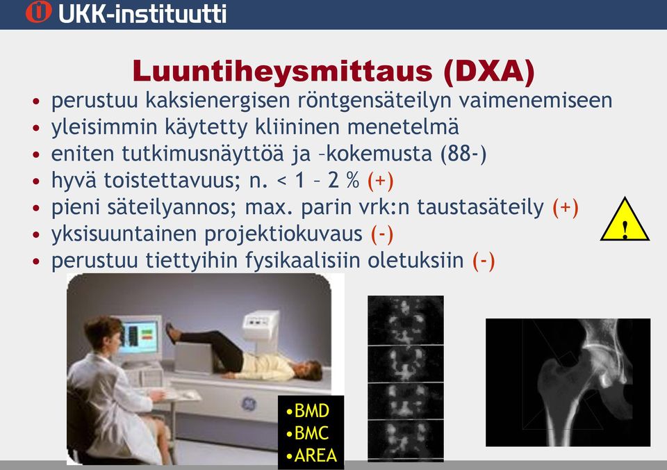 toistettavuus; n. < 1 2 % (+) pieni säteilyannos; max.