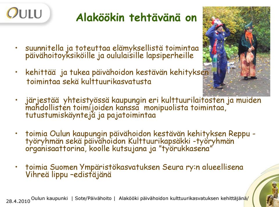 monipuolista toimintaa, tutustumiskäyntejä ja pajatoimintaa toimia Oulun kaupungin päivähoidon kestävän kehityksen Reppu - työryhmän sekä päivähoidon