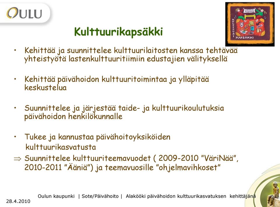 päivähoidon henkilökunnalle Tukee ja kannustaa päivähoitoyksiköiden kulttuurikasvatusta Suunnittelee kulttuuriteemavuodet ( 2009-2010