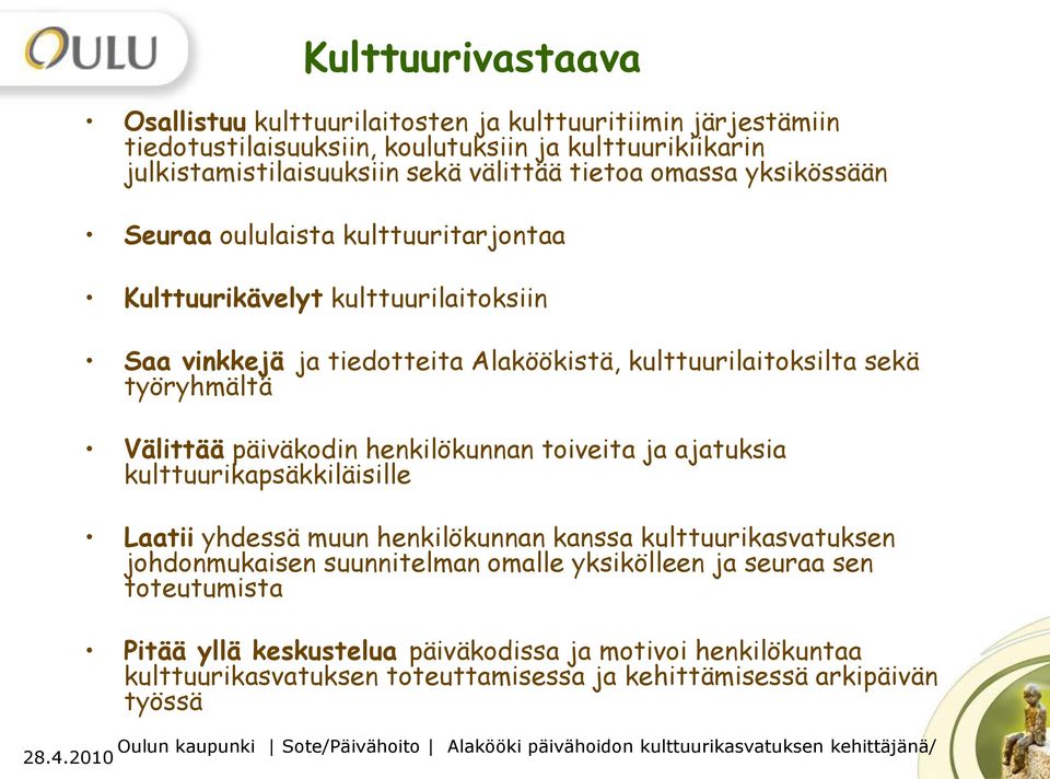 työryhmältä Välittää päiväkodin henkilökunnan toiveita ja ajatuksia kulttuurikapsäkkiläisille Laatii yhdessä muun henkilökunnan kanssa kulttuurikasvatuksen johdonmukaisen