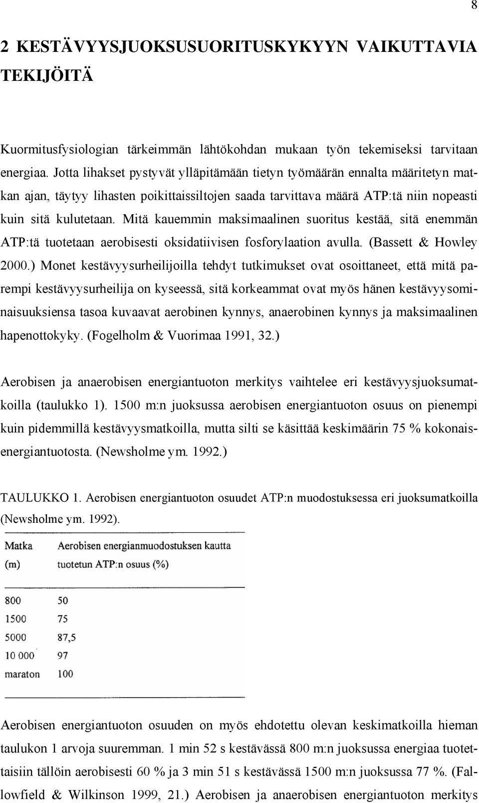 Mitä kauemmin maksimaalinen suoritus kestää, sitä enemmän ATP:tä tuotetaan aerobisesti oksidatiivisen fosforylaation avulla. (Bassett & Howley 2000.
