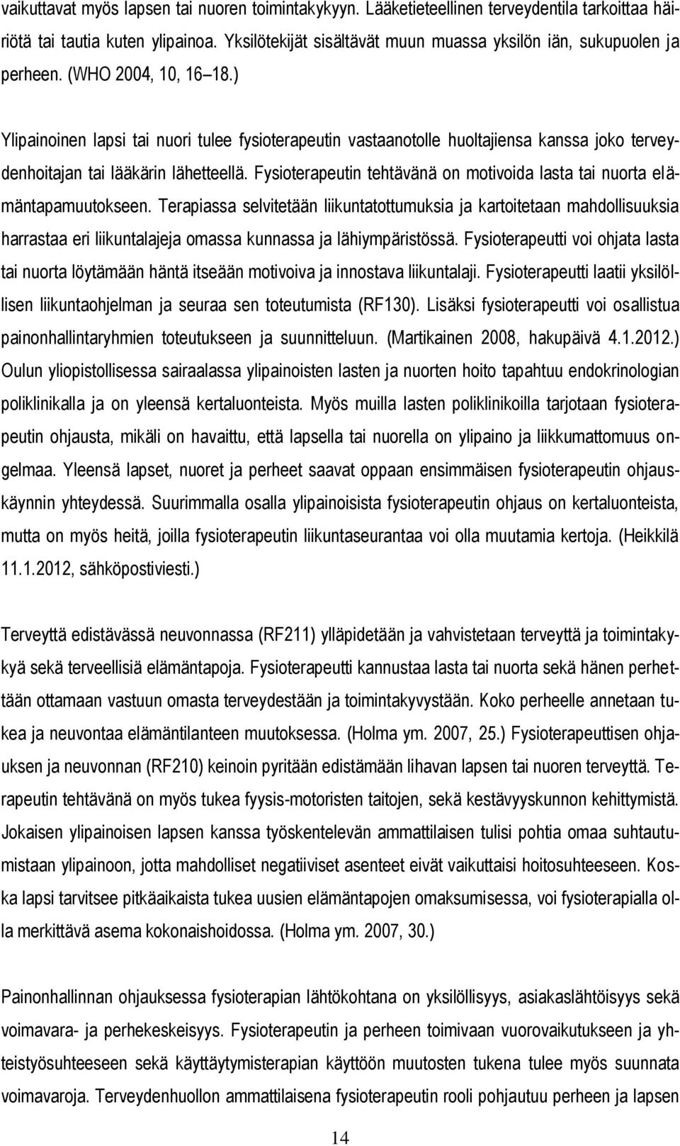 ) Ylipainoinen lapsi tai nuori tulee fysioterapeutin vastaanotolle huoltajiensa kanssa joko terveydenhoitajan tai lääkärin lähetteellä.