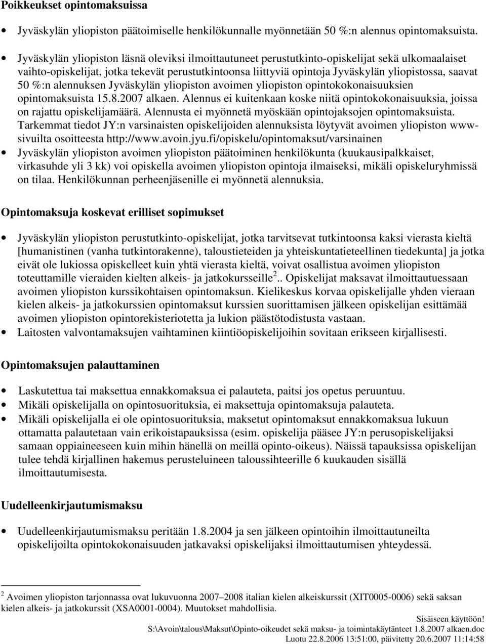 saavat 50 %:n alennuksen Jyväskylän yliopiston avoimen yliopiston opintokokonaisuuksien opintomaksuista 15.8.2007 alkaen.