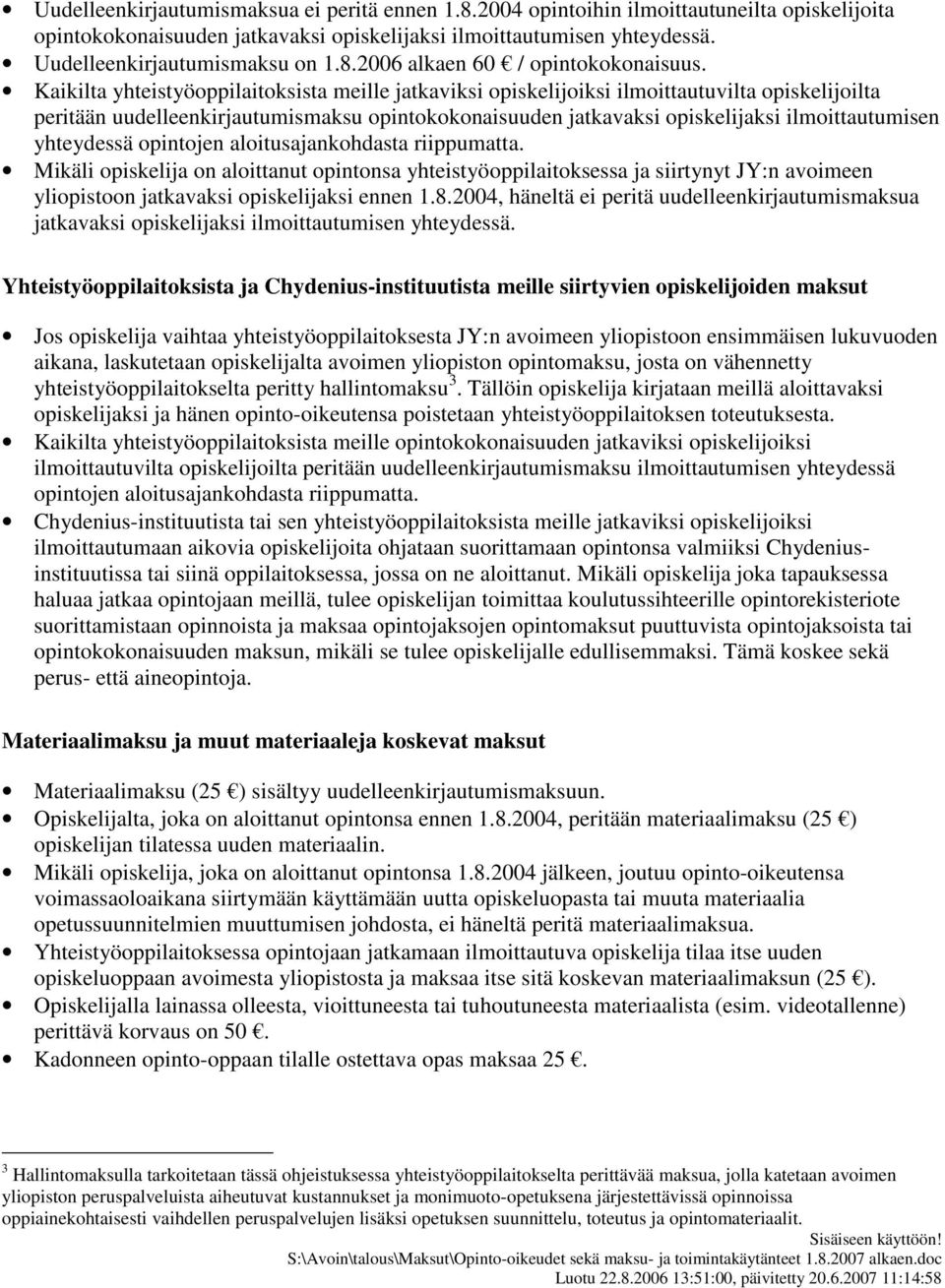 Kaikilta yhteistyöoppilaitoksista meille jatkaviksi opiskelijoiksi ilmoittautuvilta opiskelijoilta peritään uudelleenkirjautumismaksu opintokokonaisuuden jatkavaksi opiskelijaksi ilmoittautumisen