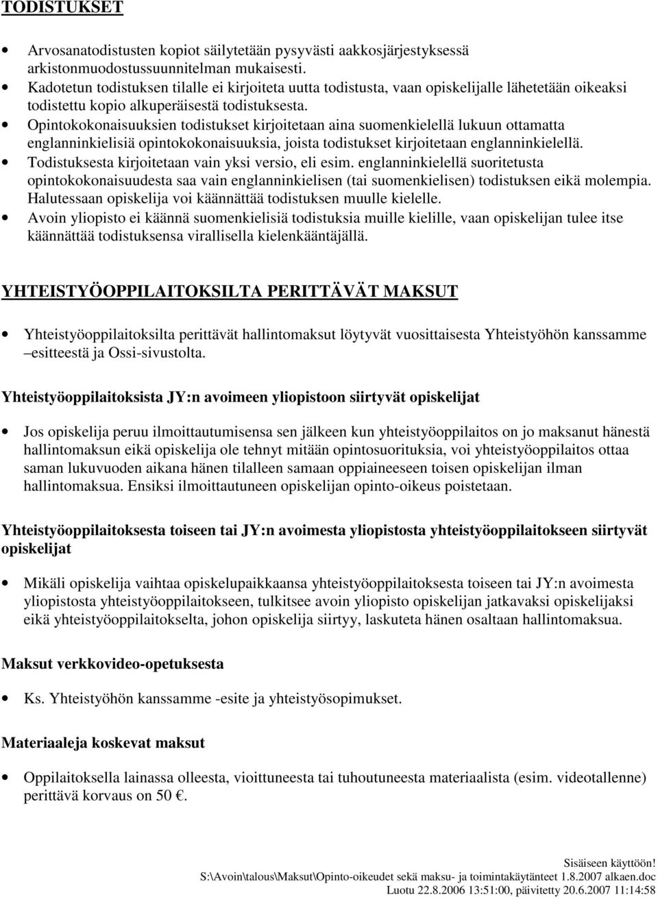 Opintokokonaisuuksien todistukset kirjoitetaan aina suomenkielellä lukuun ottamatta englanninkielisiä opintokokonaisuuksia, joista todistukset kirjoitetaan englanninkielellä.