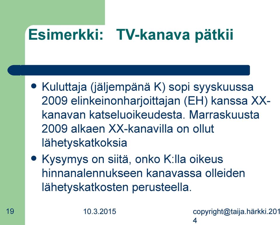 Marraskuusta 2009 akaen XX-kanavia on out ähetyskatkoksia Kysymys on