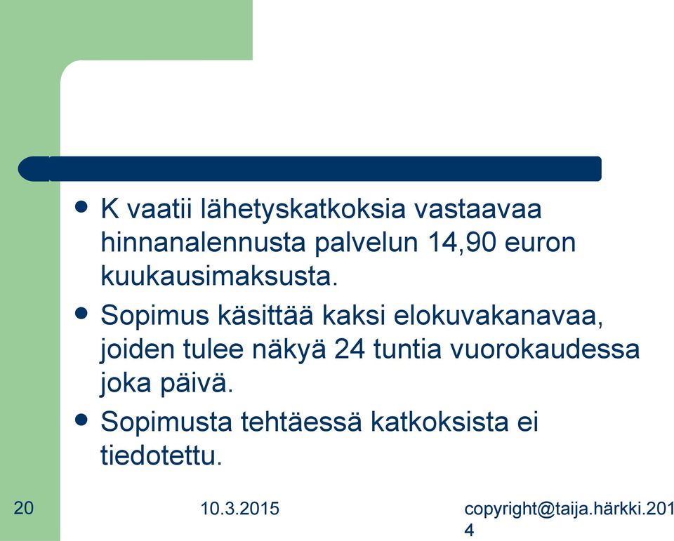 Sopimus käsittää kaksi eokuvakanavaa, joiden tuee näkyä