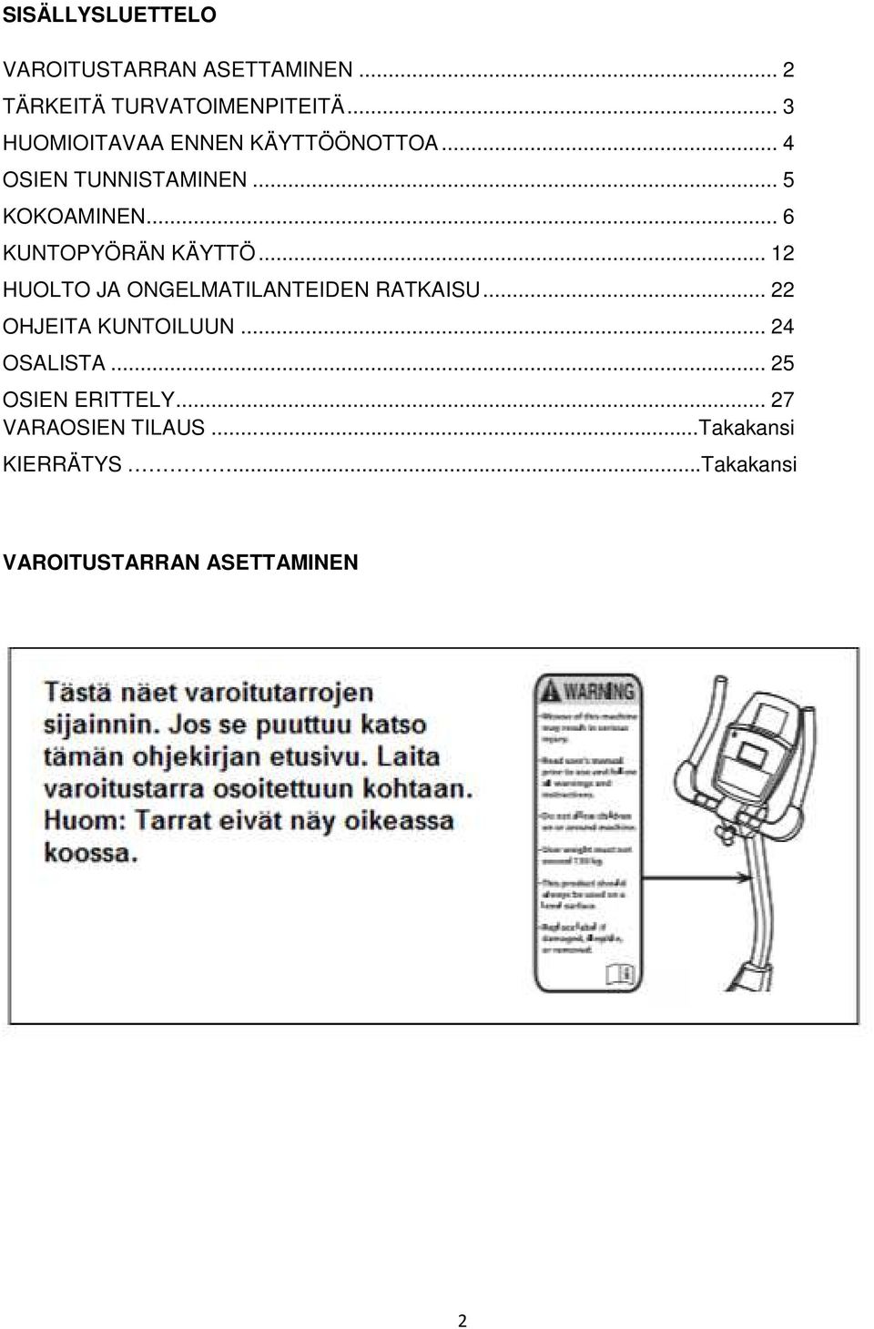 .. 6 KUNTOPYÖRÄN KÄYTTÖ... 12 HUOLTO JA ONGELMATILANTEIDEN RATKAISU... 22 OHJEITA KUNTOILUUN.