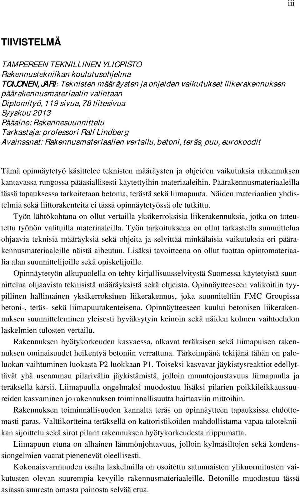 käsittelee teknisten määräysten ja ohjeiden vaikutuksia rakennuksen kantavassa rungossa pääasiallisesti käytettyihin materiaaleihin.