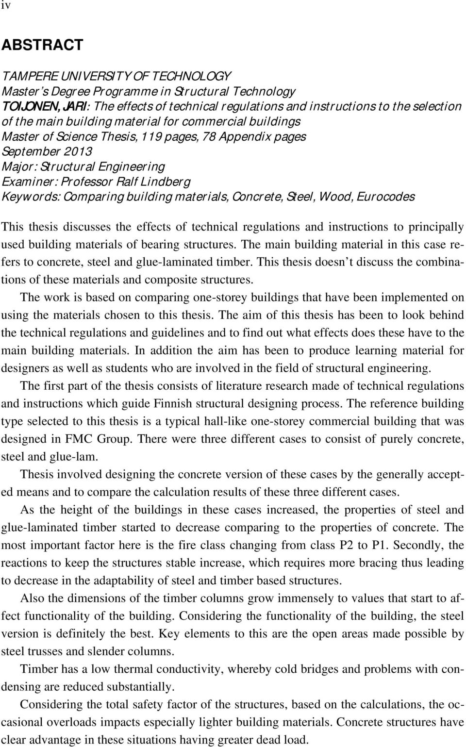 Keywords:Comparingbuildingmaterials,Concrete,Steel,Wood,Eurocodes This thesis discusses the effects of technical regulations and instructions to principally used building materials of bearing
