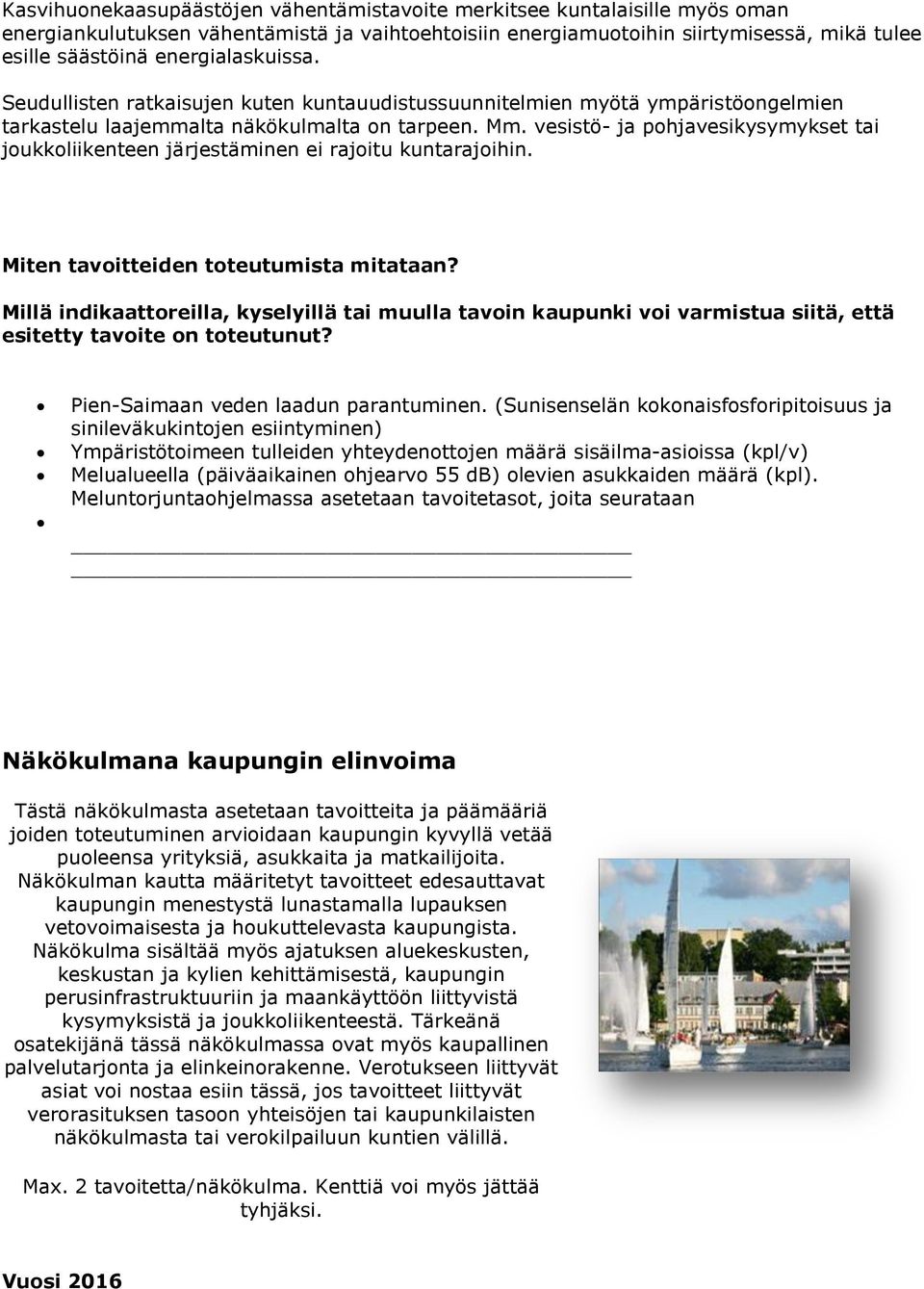 vesistö- ja pohjavesikysymykset tai joukkoliikenteen järjestäminen ei rajoitu kuntarajoihin. Miten tavoitteiden toteutumista mitataan?