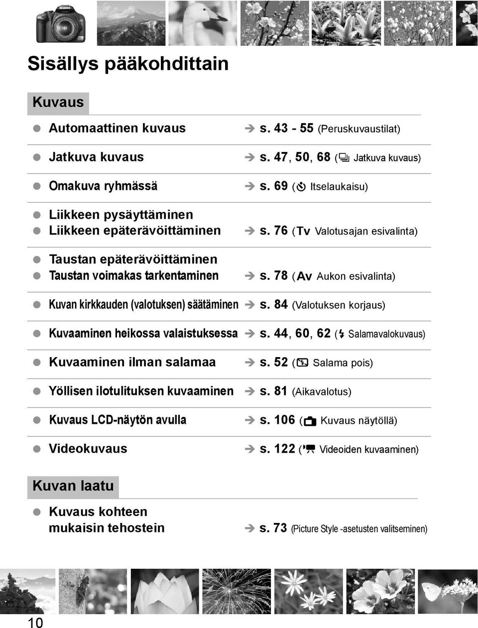 84 (Valotusen orjaus) Kuvaaminen heiossa valaistusessa s.