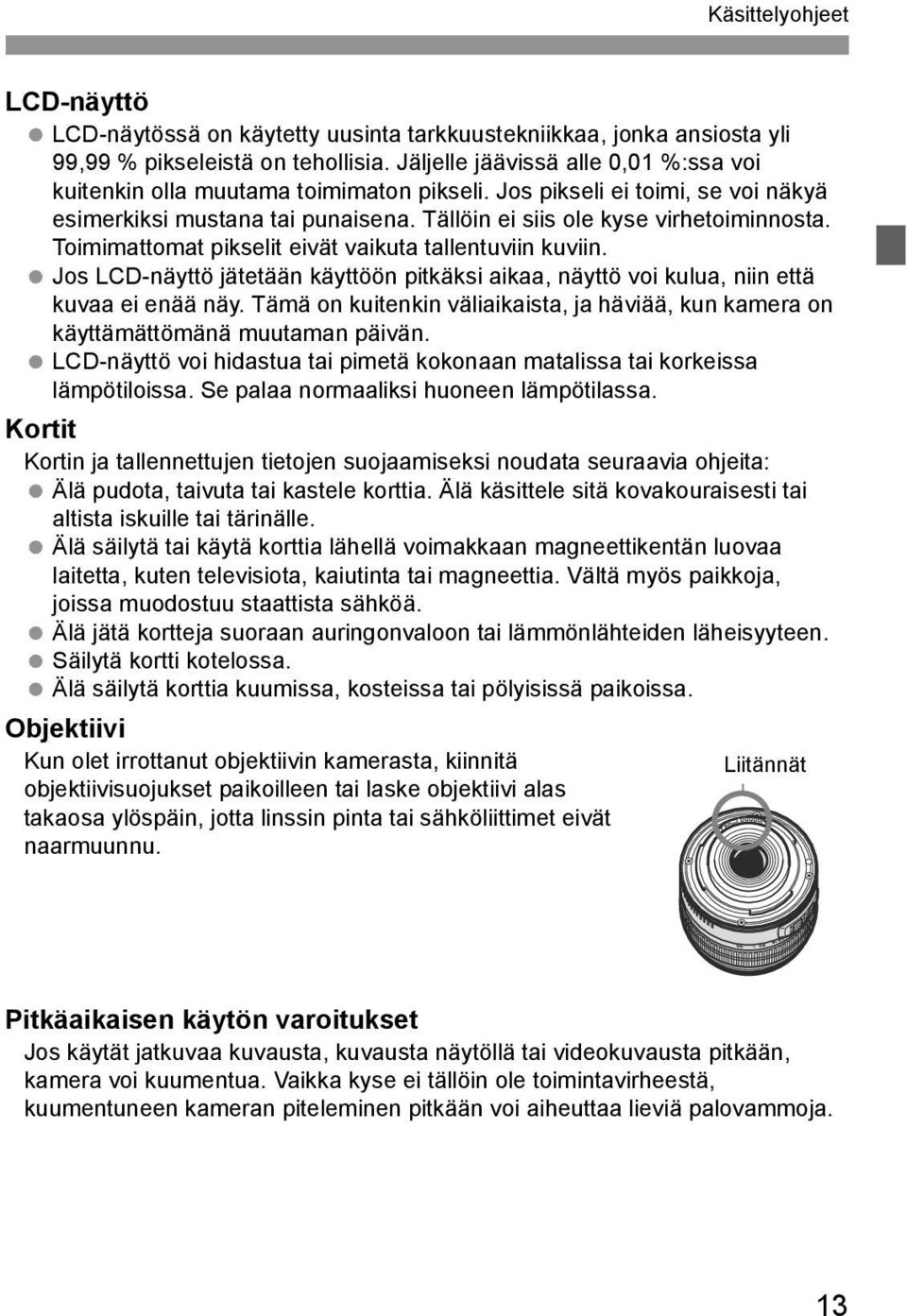 Toimimattomat piselit eivät vaiuta tallentuviin uviin. Jos LCD-näyttö jätetään äyttöön pitäsi aiaa, näyttö voi ulua, niin että uvaa ei enää näy.