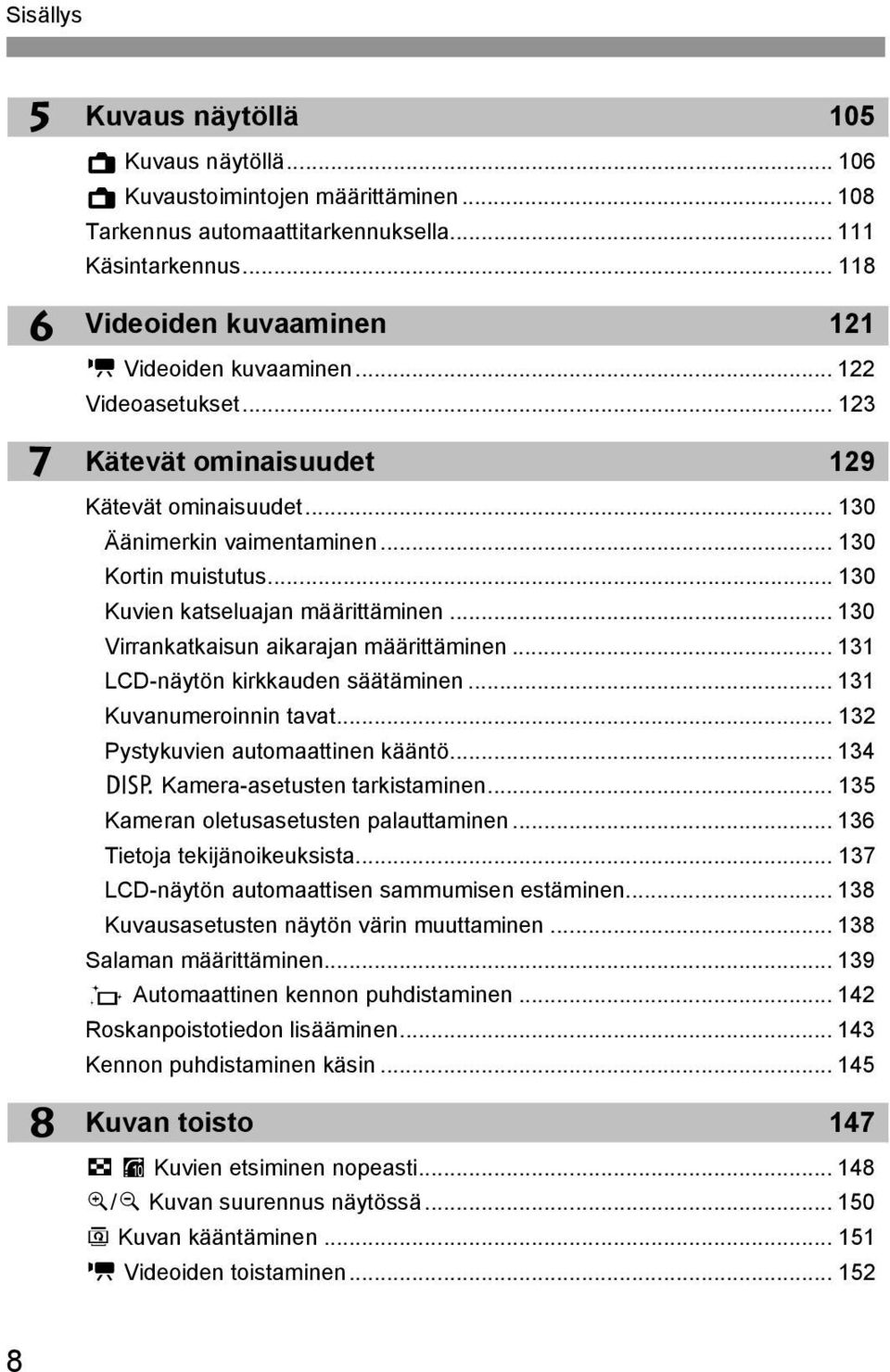 .. 130 Kuvien atseluajan määrittäminen... 130 Virranataisun aiarajan määrittäminen... 131 LCD-näytön irauden säätäminen... 131 Kuvanumeroinnin tavat... 132 Pystyuvien automaattinen ääntö.