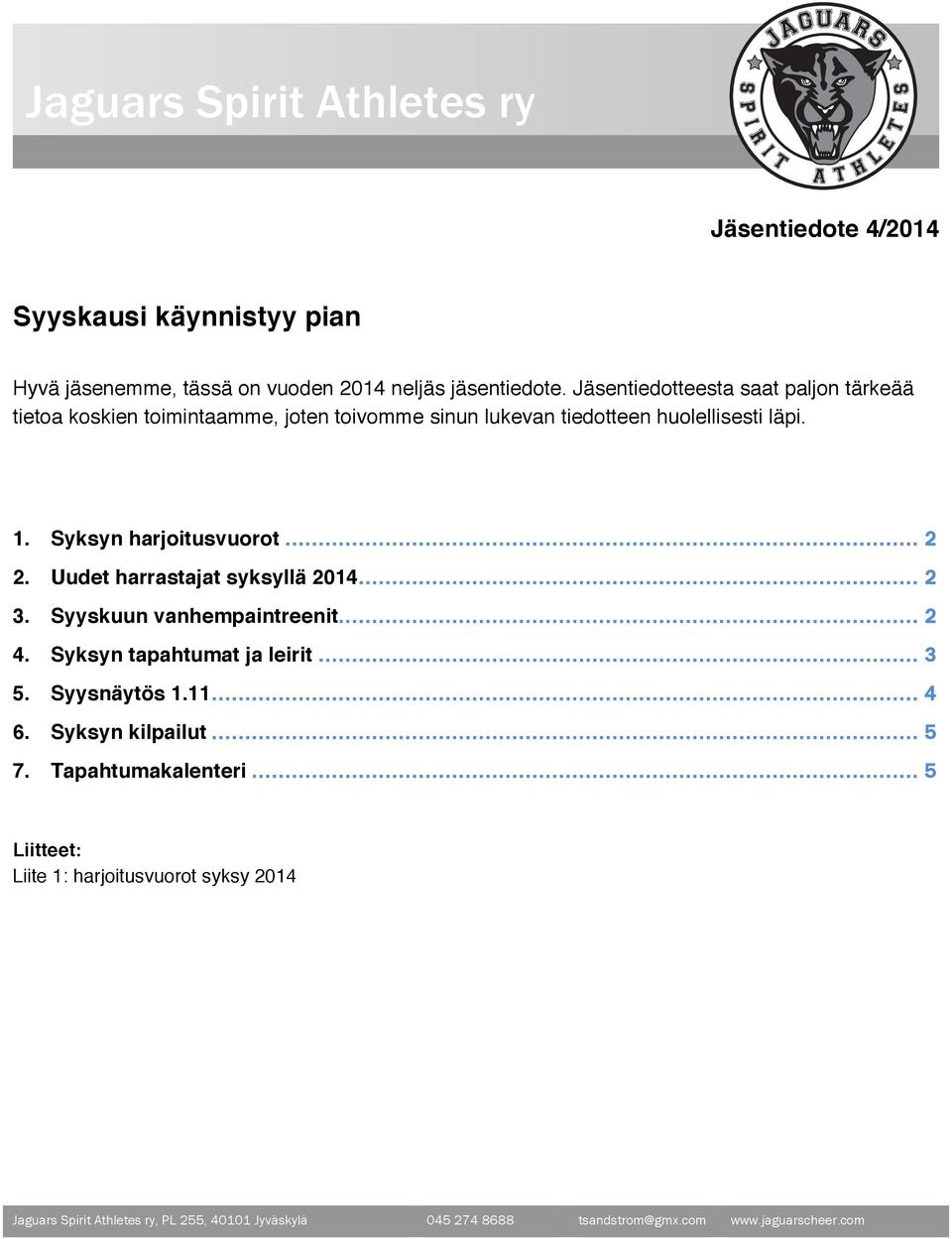 Uudet harrastajat syksyllä 2014... 2 3. Syyskuun vanhempaintreenit... 2 4. Syksyn tapahtumat ja leirit... 3 5. Syysnäytös 1.11... 4 6. Syksyn kilpailut... 5 7.