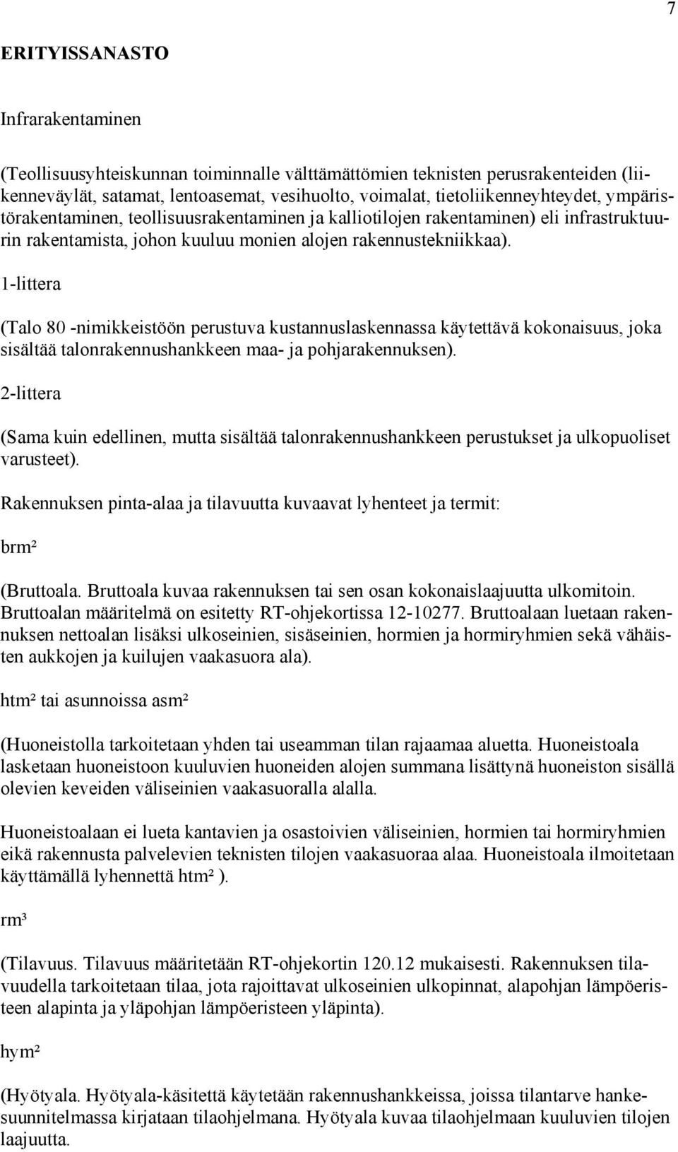 1-littera (Talo 80 -nimikkeistöön perustuva kustannuslaskennassa käytettävä kokonaisuus, joka sisältää talonrakennushankkeen maa- ja pohjarakennuksen).