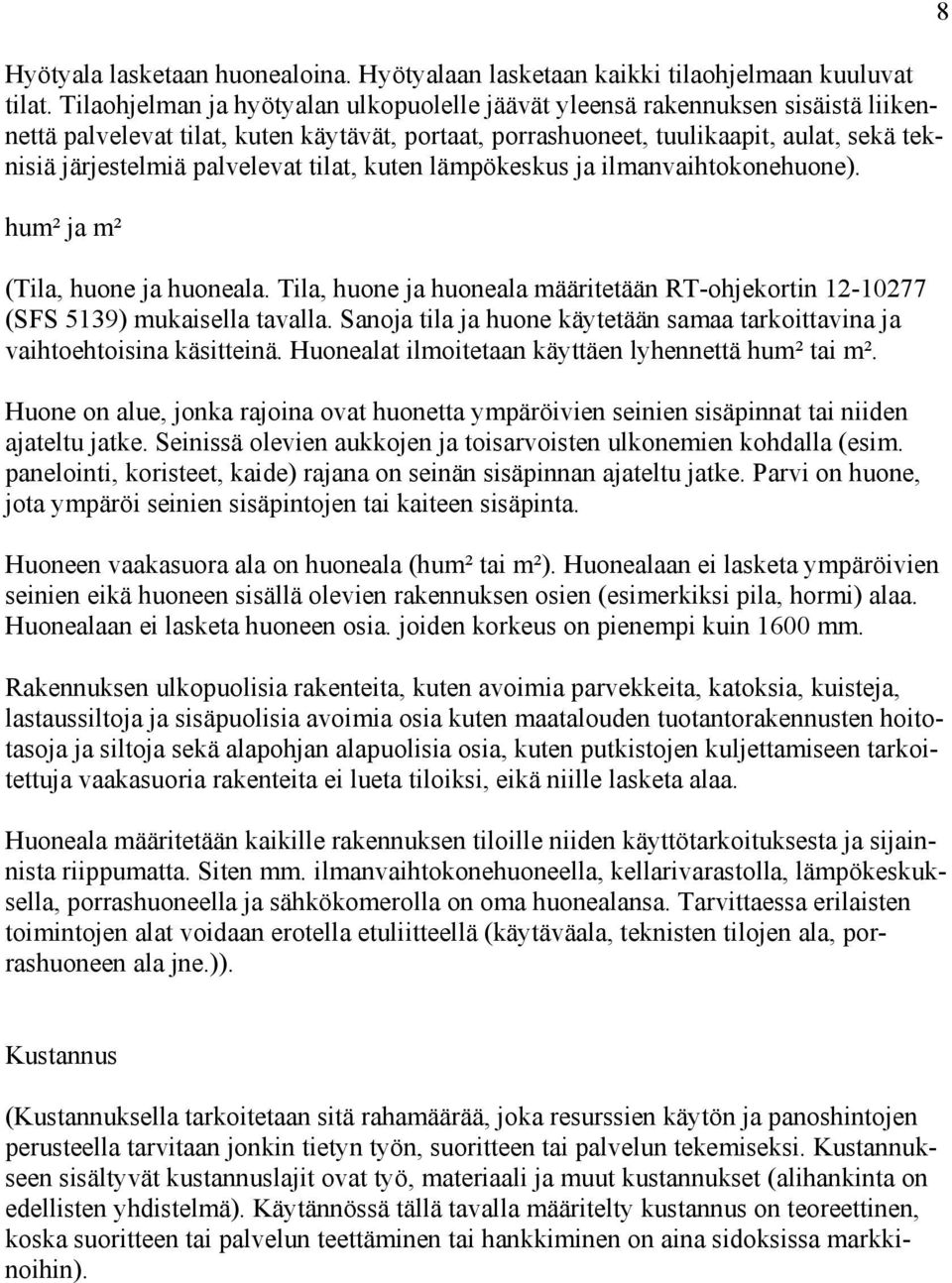 palvelevat tilat, kuten lämpökeskus ja ilmanvaihtokonehuone). hum² ja m² (Tila, huone ja huoneala. Tila, huone ja huoneala määritetään RT-ohjekortin 12-10277 (SFS 5139) mukaisella tavalla.