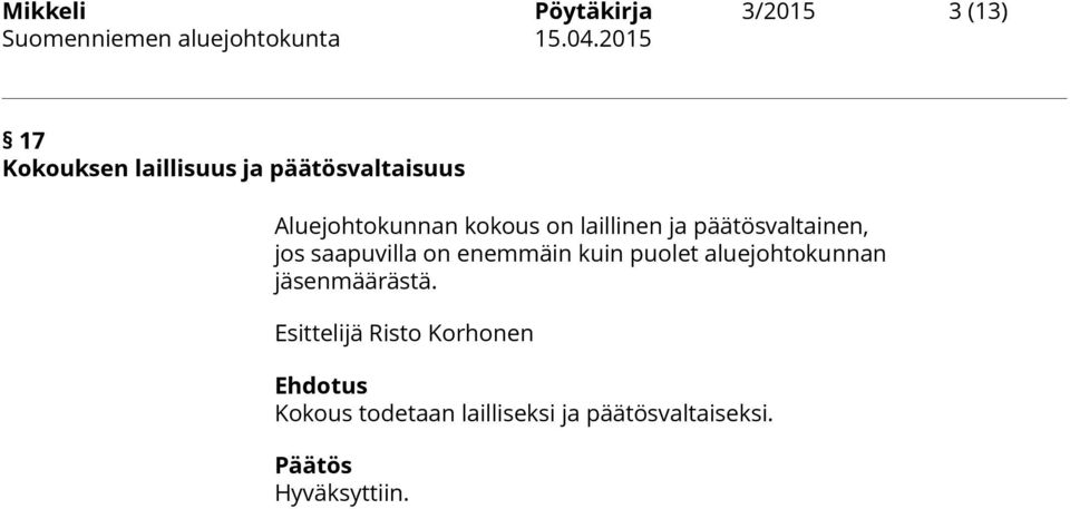 jos saapuvilla on enemmäin kuin puolet aluejohtokunnan jäsenmäärästä.