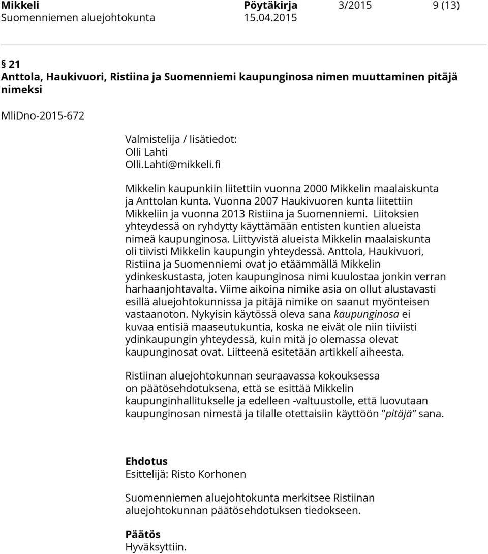 Liitoksien yhteydessä on ryhdytty käyttämään entisten kuntien alueista nimeä kaupunginosa. Liittyvistä alueista Mikkelin maalaiskunta oli tiivisti Mikkelin kaupungin yhteydessä.