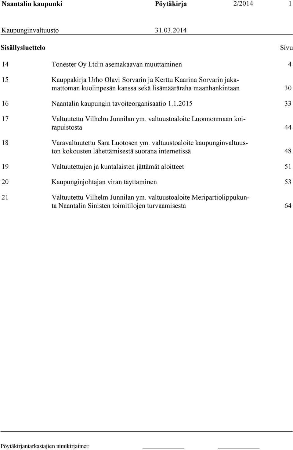 maanhankintaan 30 16 Naantalin kaupungin tavoiteorganisaatio 1.1.2015 33 17 Valtuutettu Vilhelm Junnilan ym.