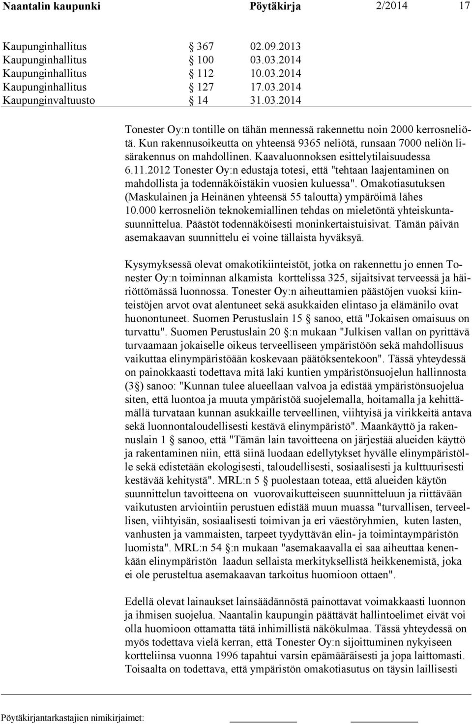 2012 Tonester Oy:n edustaja totesi, että "tehtaan laajentaminen on mahdollista ja todennäköistäkin vuosien kuluessa".