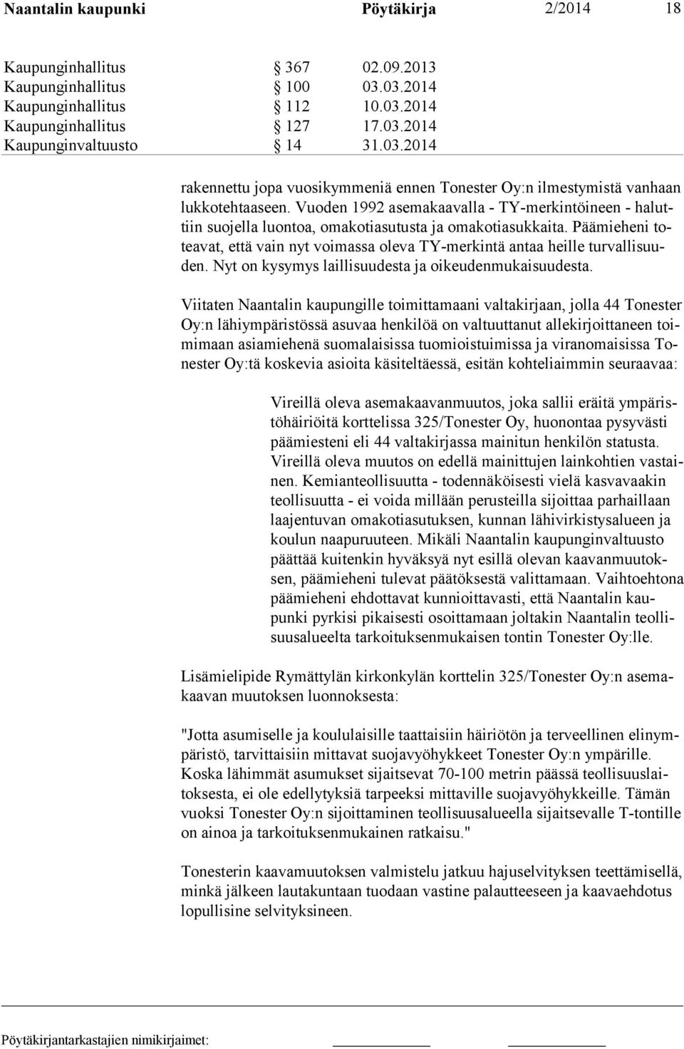 Päämieheni toteavat, että vain nyt voimassa oleva TY-merkintä antaa heille turvallisuuden. Nyt on kysymys laillisuudesta ja oikeudenmukaisuudesta.