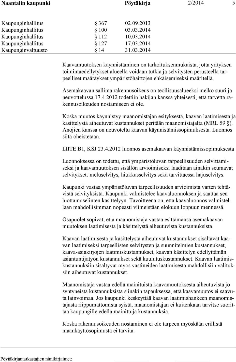 alueella voidaan tutkia ja selvitysten perusteella tarpeelliset määräykset ympäristöhaittojen ehkäisemiseksi määritellä.