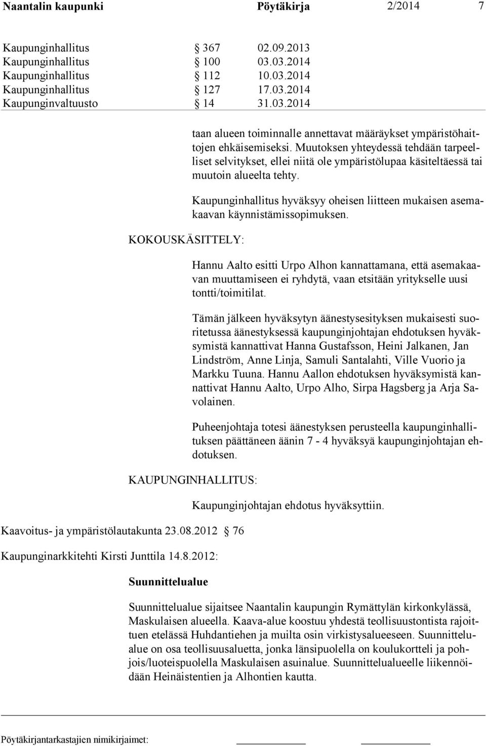 Muu toksen yhtey dessä teh dään tar peelliset selvityk set, ellei niitä ole ympäristö lupaa kä si teltäes sä tai muu toin alueelta tehty.
