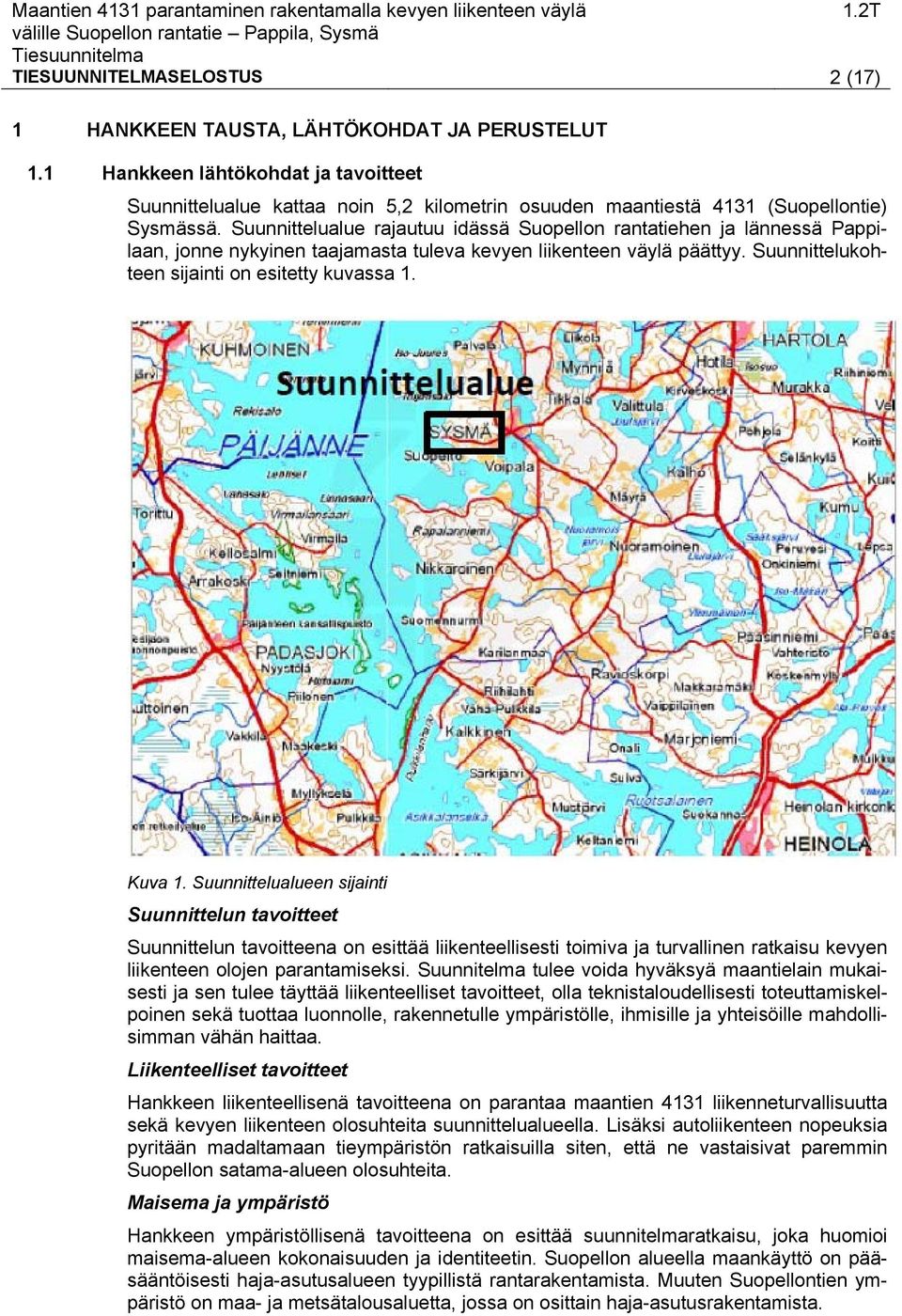 Suunnittelualue rajautuu idässä Suopellon rantatiehen ja lännessä Pappilaan, jonne nykyinen taajamasta tuleva kevyen liikenteen väylä päättyy. Suunnittelukohteen sijainti on esitetty kuvassa 1.