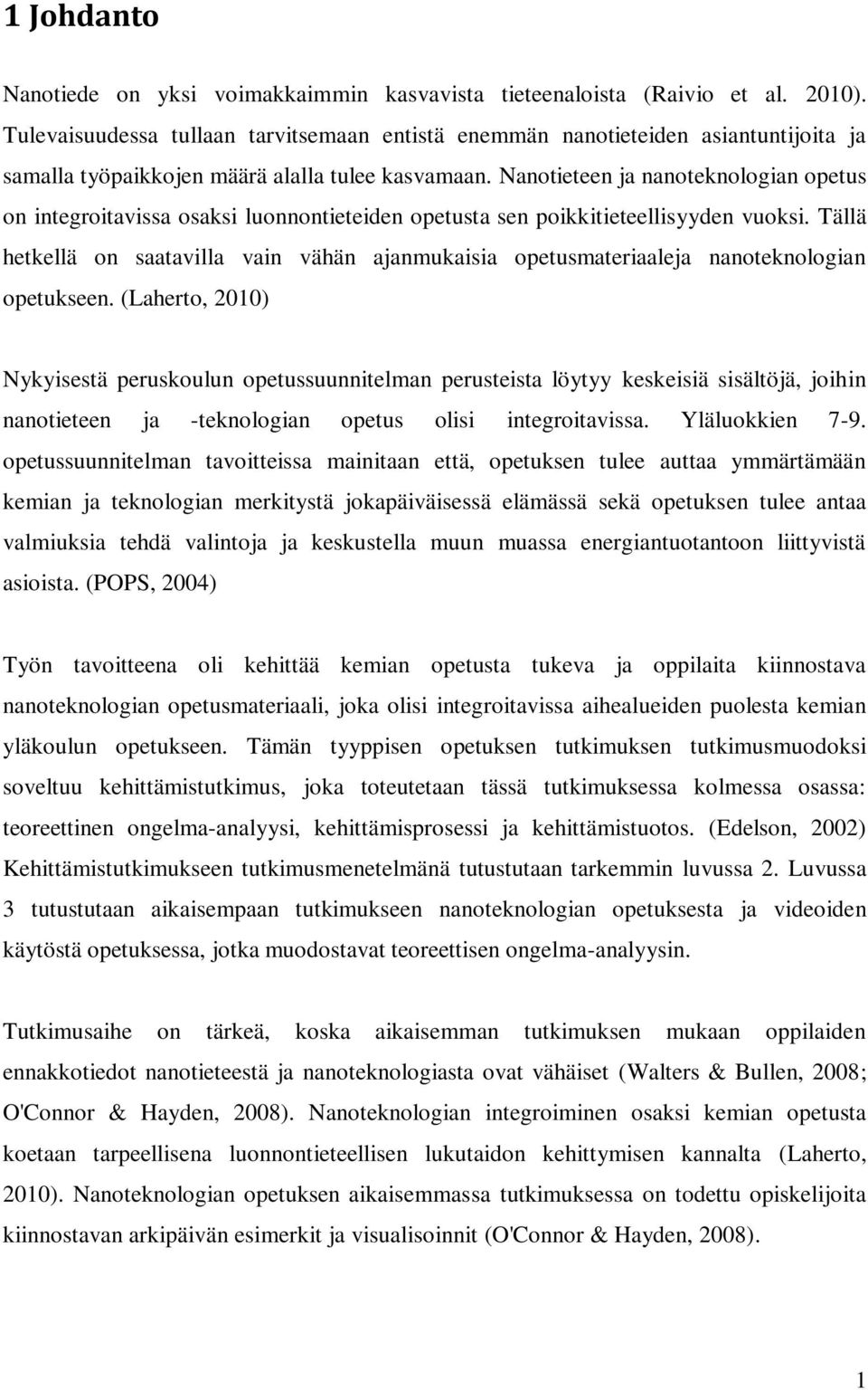Nanotieteen ja nanoteknologian opetus on integroitavissa osaksi luonnontieteiden opetusta sen poikkitieteellisyyden vuoksi.