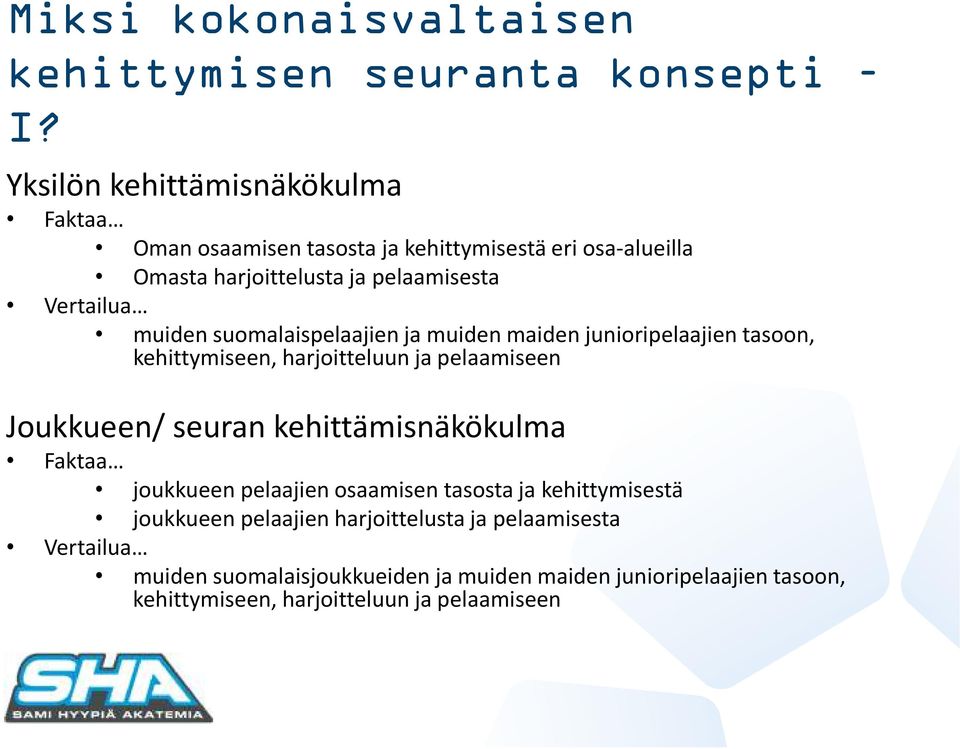 muiden suomalaispelaajien ja muiden maiden junioripelaajien tasoon, kehittymiseen, harjoitteluun ja pelaamiseen Joukkueen/ seuran