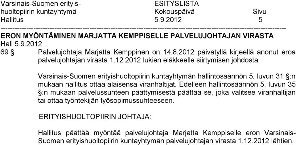 Varsinais-Suomen erityishuoltopiirin kuntayhtymän hallintosäännön 5. luvun 31 :n mukaan hallitus ottaa alaisensa viranhaltijat. Edelleen hallintosäännön 5.