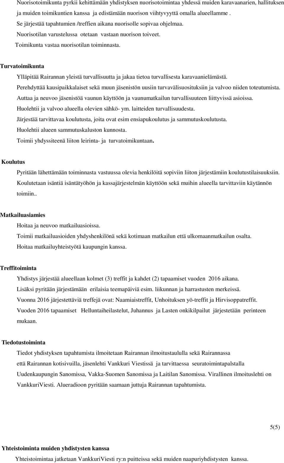 Turvatoimikunta Ylläpitää Rairannan yleistä turvallisuutta ja jakaa tietoa turvallisesta karavaanielämästä.