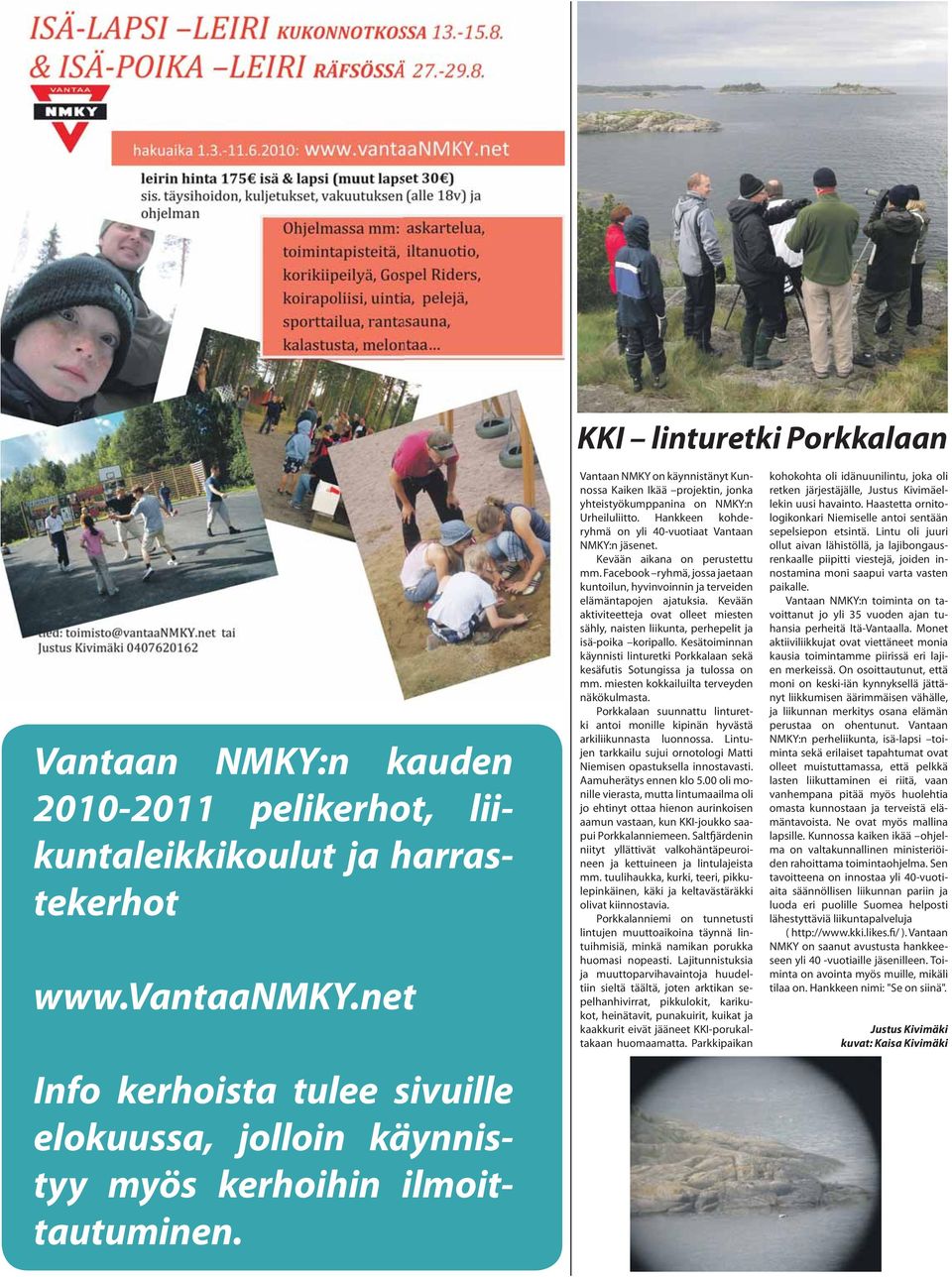 Vantaan NMKY on käynnistänyt Kunnossa Kaiken Ikää projektin, jonka yhteistyökumppanina on NMKY:n Urheiluliitto. Hankkeen kohderyhmä on yli 40-vuotiaat Vantaan NMKY:n jäsenet.