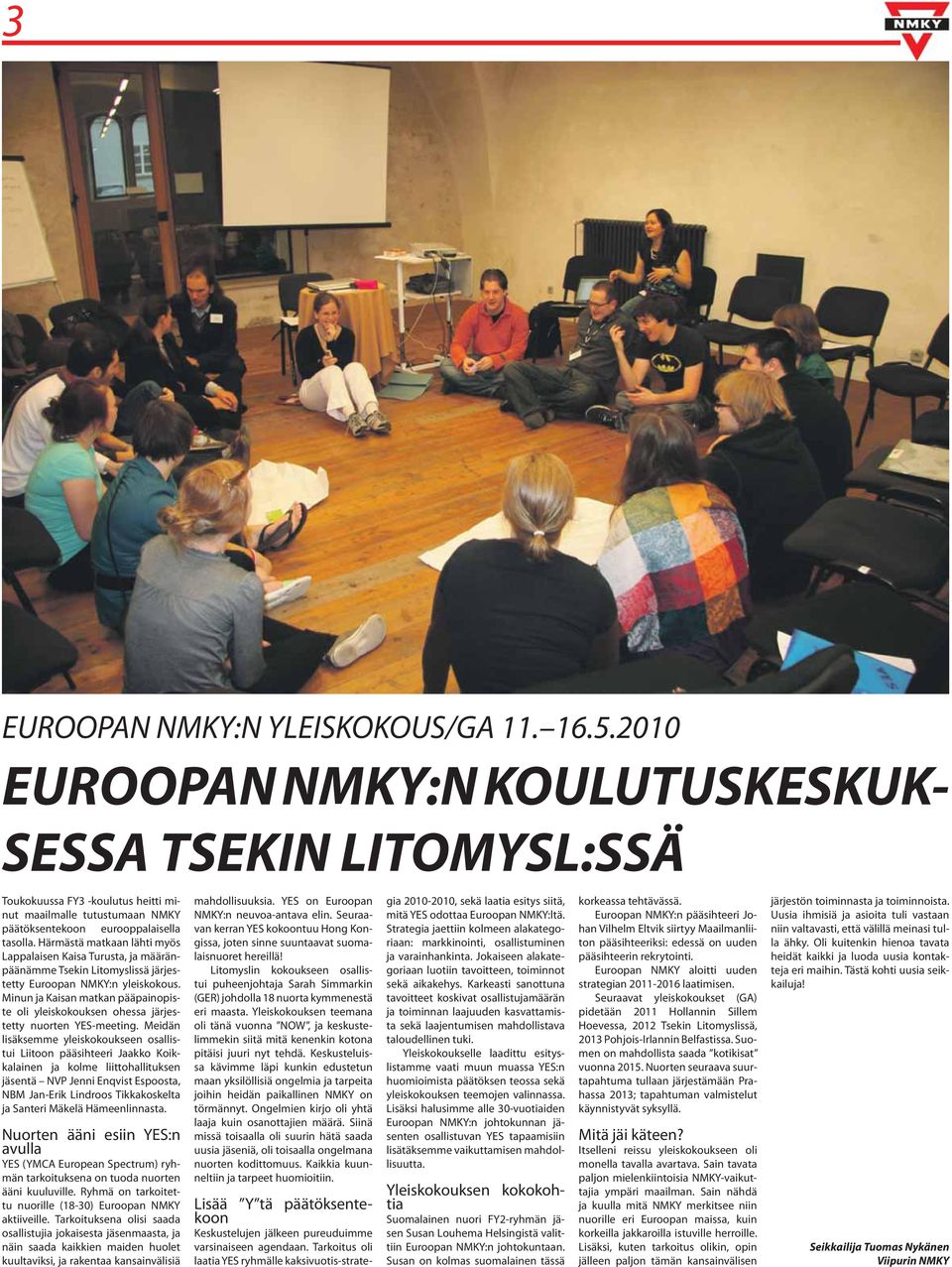 Härmästä matkaan lähti myös Lappalaisen Kaisa Turusta, ja määränpäänämme Tsekin Litomyslissä järjestetty Euroopan NMKY:n yleiskokous.