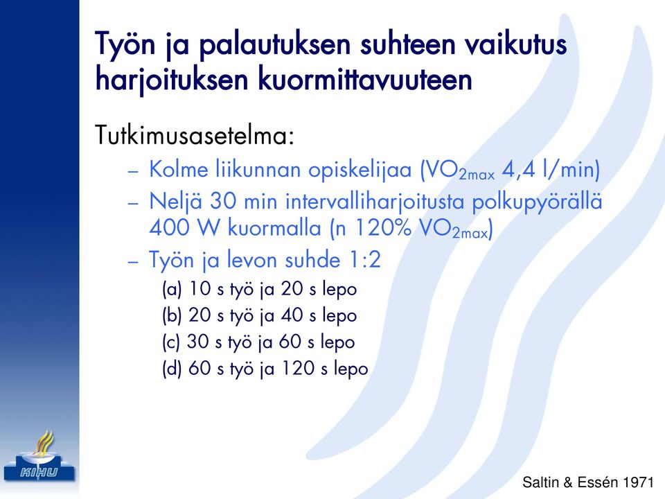 400 W kuormalla (n 120% VO 2max ) Työn ja levon suhde 1:2 (a) 10 s työ ja 20 s lepo (b) 20