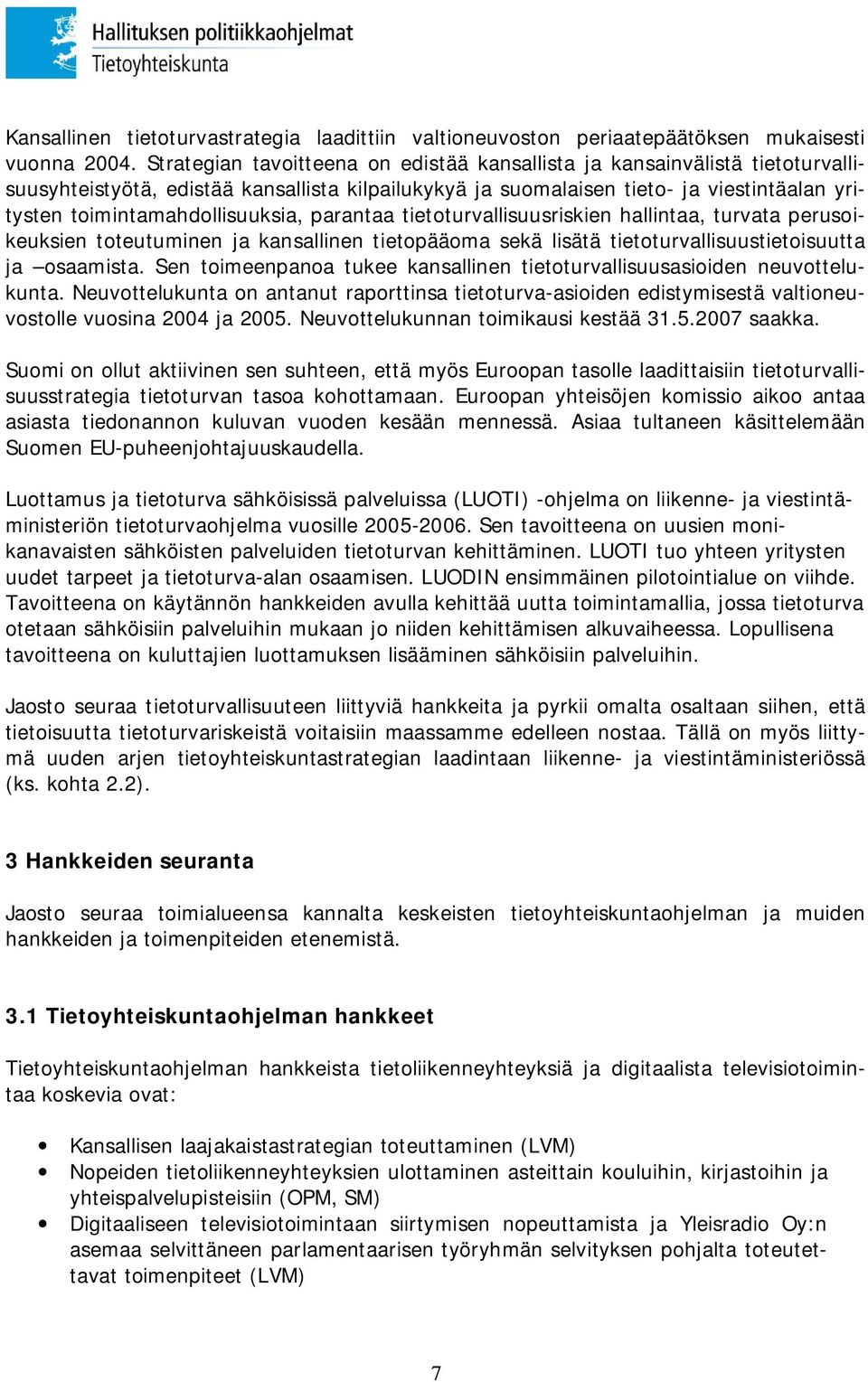 toimintamahdollisuuksia, parantaa tietoturvallisuusriskien hallintaa, turvata perusoikeuksien toteutuminen ja kansallinen tietopääoma sekä lisätä tietoturvallisuustietoisuutta ja osaamista.