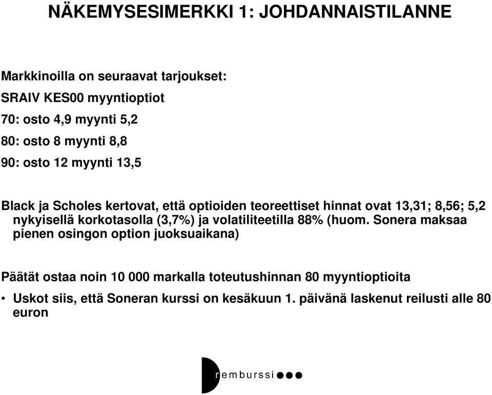 nykyisellä korkotasolla (3,7%) ja volatiliteetilla 88% (huom.