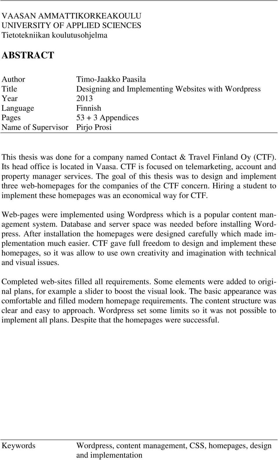 CTF is focused on telemarketing, account and property manager services. The goal of this thesis was to design and implement three web-homepages for the companies of the CTF concern.