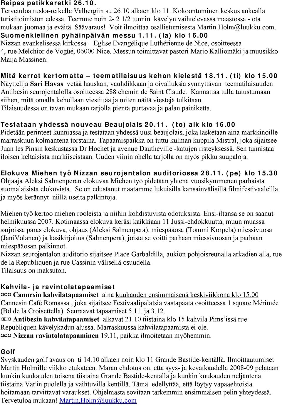 (la) klo 16.00 Nizzan evankelisessa kirkossa : Eglise Evangélique Luthérienne de Nice, osoitteessa 4, rue Melchior de Vogüé, 06000 Nice.