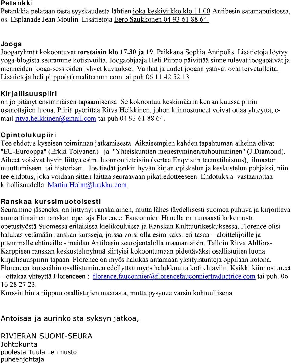 Joogaohjaaja Heli Piippo päivittää sinne tulevat joogapäivät ja menneiden jooga-sessioiden lyhyet kuvaukset. Vanhat ja uudet joogan ystävät ovat tervetulleita. Lisätietoja heli.piippo(at)mediterrum.