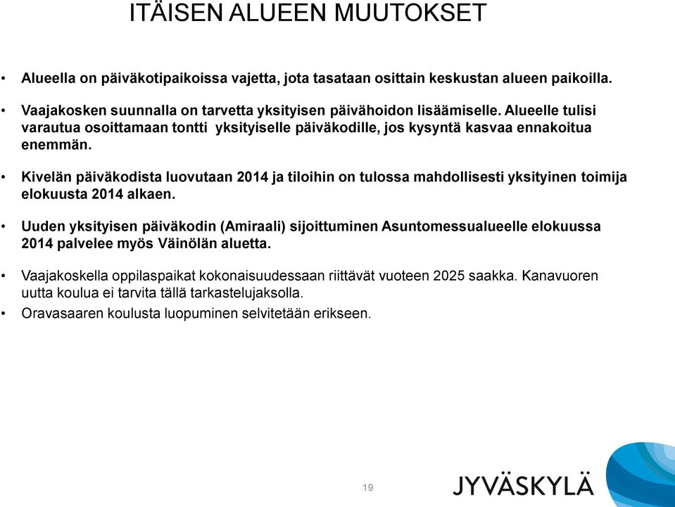 Kivelän päiväkodista luovutaan 2014 ja tiloihin on tulossa mahdollisesti yksityinen toimija elokuusta 2014 alkaen.