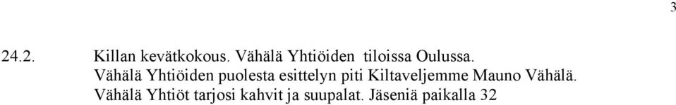 Vähälä Yhtiöiden puolesta esittelyn piti