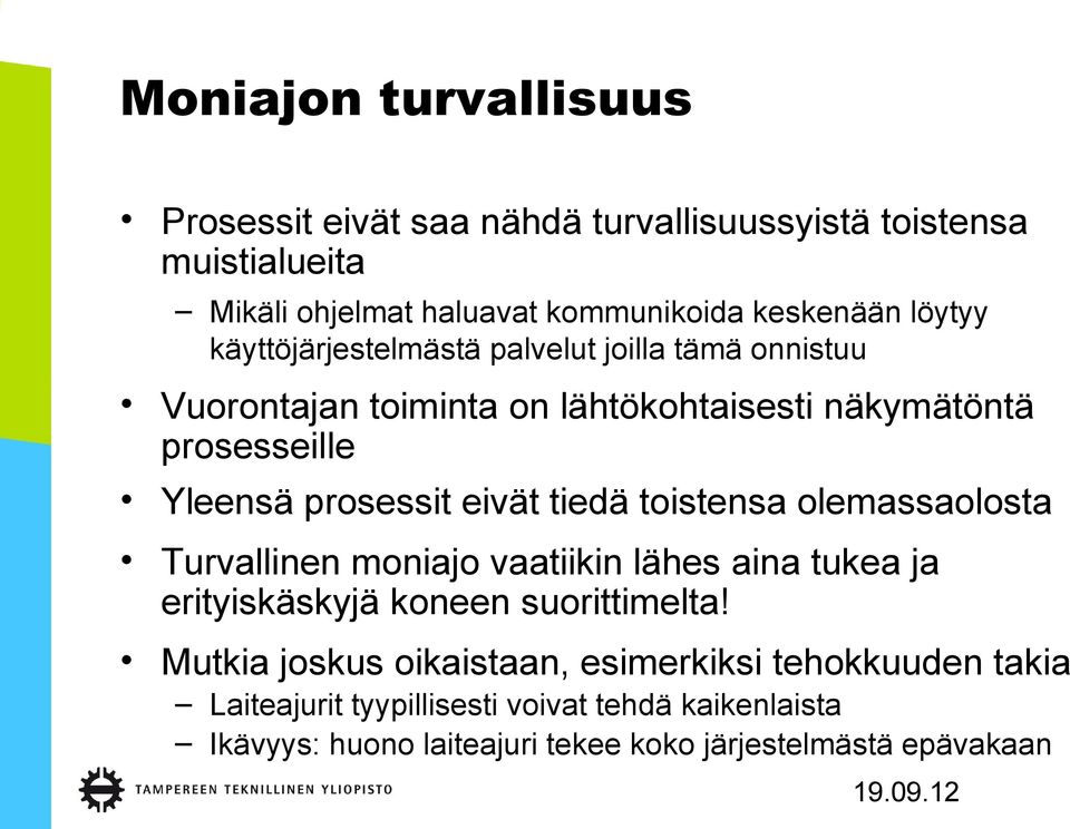 eivät tiedä toistensa olemassaolosta Turvallinen moniajo vaatiikin lähes aina tukea ja erityiskäskyjä koneen suorittimelta!