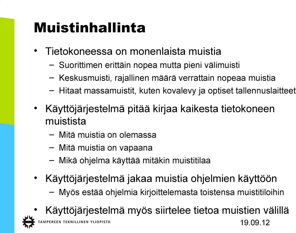 tietokoneen muistista Mitä muistia on olemassa Mitä muistia on vapaana Mikä ohjelma käyttää mitäkin muistitilaa Käyttöjärjestelmä jakaa