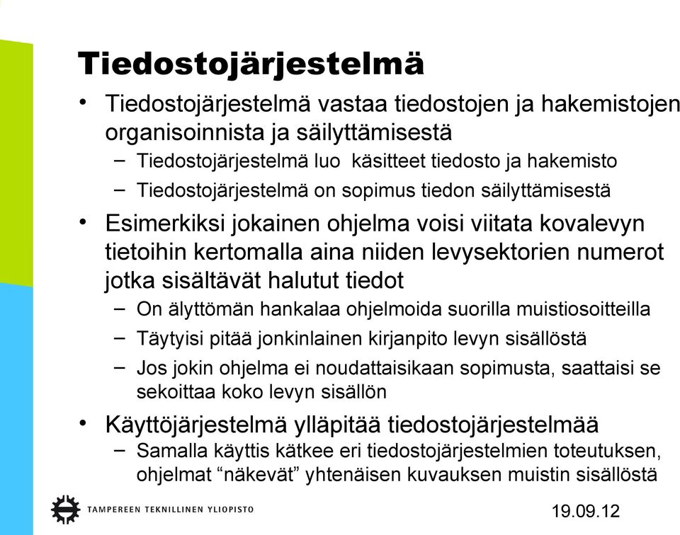 halutut tiedot On älyttömän hankalaa ohjelmoida suorilla muistiosoitteilla Täytyisi pitää jonkinlainen kirjanpito levyn sisällöstä Jos jokin ohjelma ei noudattaisikaan sopimusta,