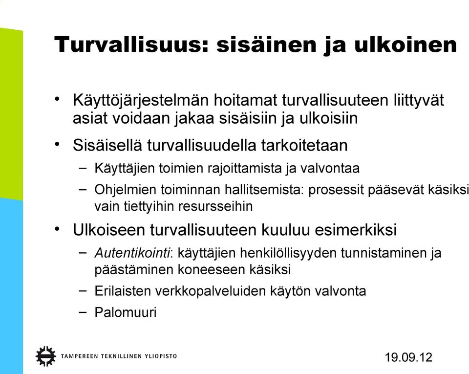 hallitsemista: prosessit pääsevät käsiksi vain tiettyihin resursseihin Ulkoiseen turvallisuuteen kuuluu esimerkiksi