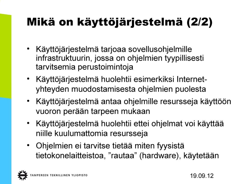 Käyttöjärjestelmä antaa ohjelmille resursseja käyttöön vuoron perään tarpeen mukaan Käyttöjärjestelmä huolehtii ettei ohjelmat