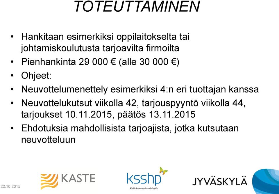 eri tuottajan kanssa Neuvottelukutsut viikolla 42, tarjouspyyntö viikolla 44, tarjoukset